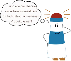 Avatar Leuchtturm und Gedankenblase: wie Theorie in Praxis umsetzen? Einfach am eigenen Produkt lernen!